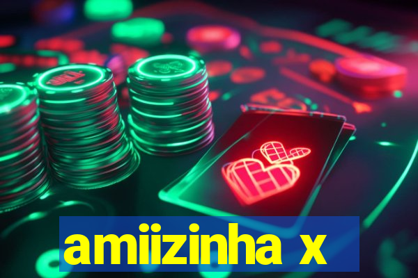 amiizinha x